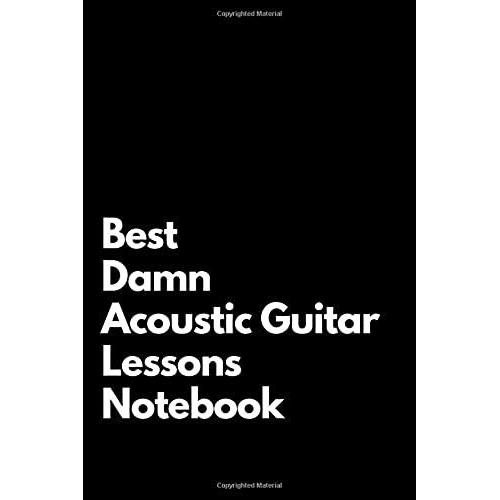 Best Damn Acoustic Guitar Lessons Notebook: Blank Lined Notebook 110 Pages. Perfect Gift Idea For Acoustic Guitar Lessons Fans.