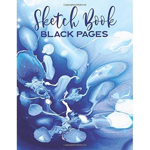 Sketch Book Black Pages: Diy Black Paper Journal For Sketching, Drawing, Doodling & Writing / Perfect For Metallic Gel Markers, Gel Ink Pens & Chalk / Blue & White Water Art Cover Design