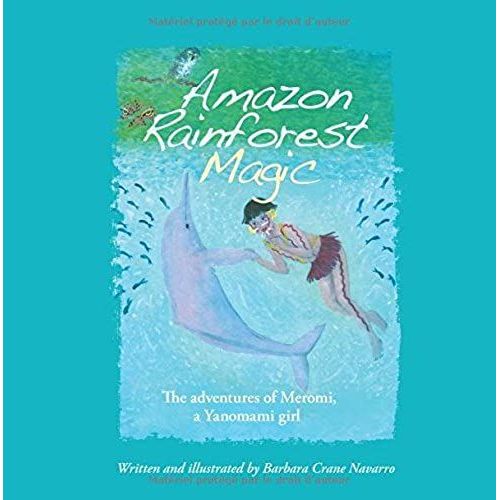 Amazon Rainforest Magic: The Adventures Of Meromi, A Yanomami Girl