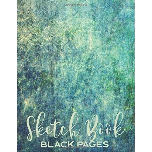 Sketch Book Black Pages: Diy Black Paper Journal For Sketching, Drawing, Doodling & Writing / Perfect For Metallic Gel Markers, Gel Ink Pens & Chalk / Blue & Green Nature Art Cover Design