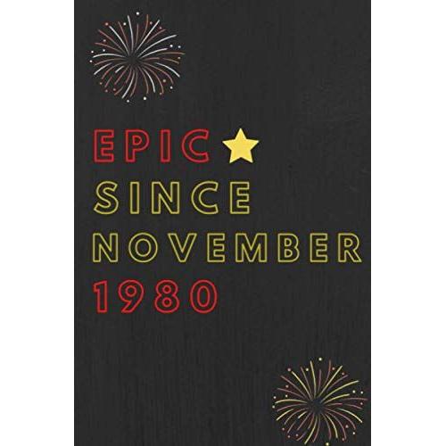 Epic Since November 1980 Notebook Journal 40th Birthday, Anniversary: Lined Notebook / Journal Gift, 120 Pages, 6x9, Soft Cover, Matte Finish, Epic Birthday Gifts