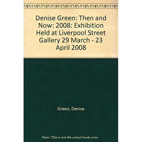 Denise Green: Then And Now: 2008: Exhibition Held At Liverpool Street Gallery 29 March - 23 April 2008