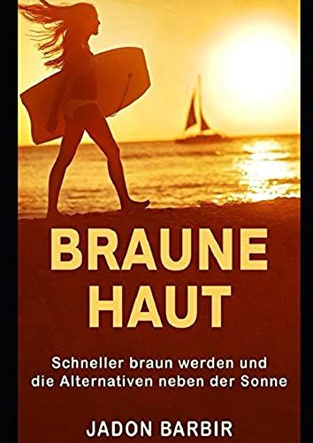 Braune Haut: Schneller Braun Werden Und Die Alternativen Neben Der Sonne