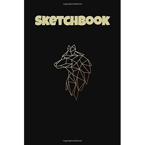 Sketchbook: Geometrical Wolf Notebook | 100 Blank Pages For Sketching, Doodling, Drawing, Painting, Writing | "6x9" In