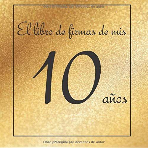 El Libro De Firmas De Mis 10 Años: ¡Feliz Cumpleaños!