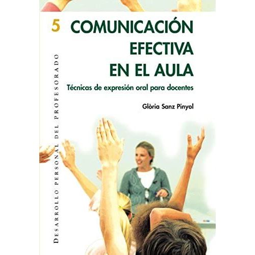 Comunicación Efectiva En El Aula : Técnicas De Expresión Oral Para Docentes