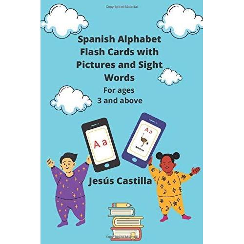 Spanish Alphabet Flash Cards With Pictures And Sight Words For Ages 3 And Above: For Toddler, Preschool, Pre-Kindergarten, Kindergarten, Grade-1