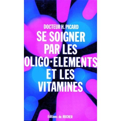 Se Soigner Avec Les Oligo-Elements Et Les Vitamines