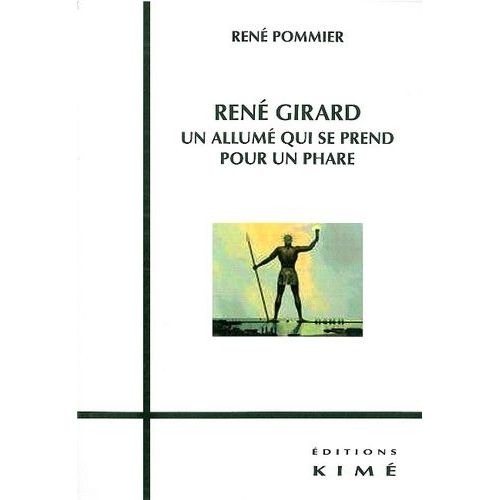 René Girard, Un Allumé Qui Se Prend Pour Un Phare