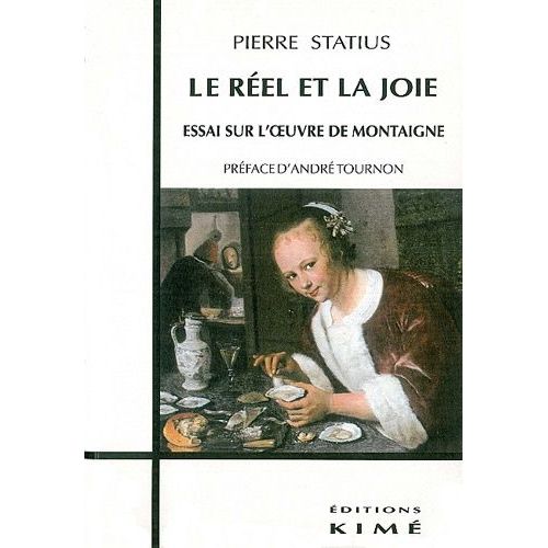 Le Réel Et La Joie - Essai Sur L'oeuvre De Montaigne