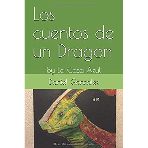 Los Cuentos De Un Dragon: By La Casa Azul