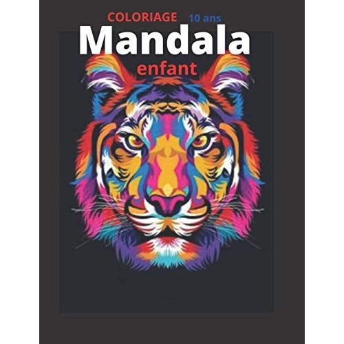 Coloriage Mandala Enfant 10 Ans: 50 Mandalas Pour Enfants ; Livre De Coloriage Mandala Pour Enfants ; Cahier De Coloriage Enfant 10 Ans Avec Mandala ... Enfant, Occupation Pour Enfant De 10 Ans