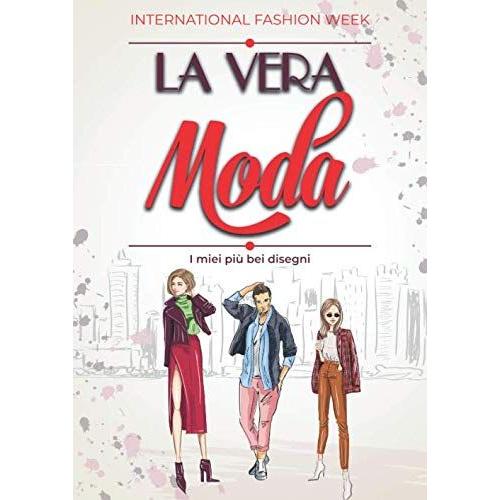 International Fashion Week La Vera Moda - I Miei Più Bei Disegn: Quaderno Per Stilisti, Sarte E Sarte Appassionate Di Progettazione Di Abbigliamento Maschile E Femminile | Figurini Template Profession