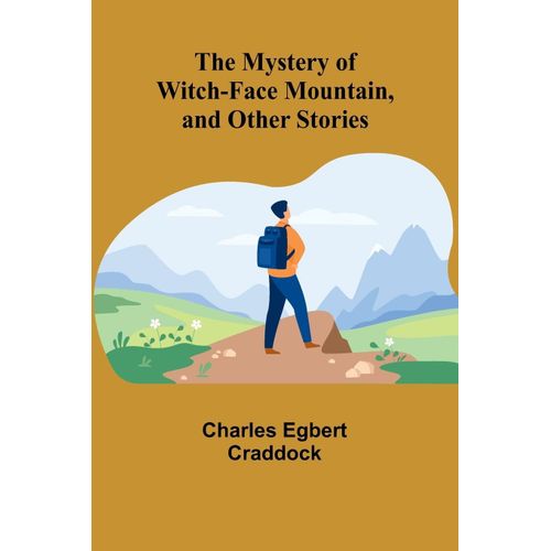 The Mystery Of Witch-Face Mountain, And Other Stories