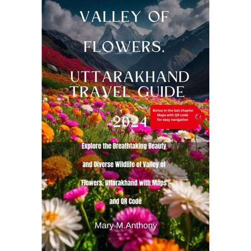 Valley Of Flowers, Uttarakhand Travel Guide: Explore The Breathtaking Beauty And Diverse Wildlife Of Valley Of Flowers, Uttarakhand With Maps And Qr Code