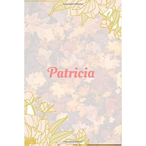Patricia Notebook: 6x9 Lined Journal -120 Pages - Gift For Women/Girls - Personalized Name Notebook For Women/Girls - Paperback