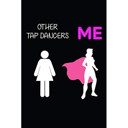 Other Tap Dancers Vs Me: Blank Lined Journal, Notebook, Tap Dance Choreography Journal, Dance Training Log Book, Daily Planner, Organizer, Diary