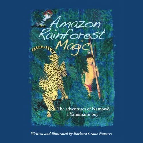 Amazon Rainforest Magic: The Adventures Of Namowe, A Yanomami Boy