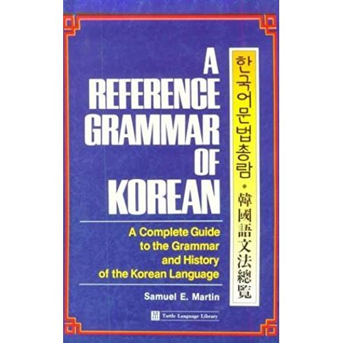 A Reference Grammar Of Korean: A Complete Guide To The Grammar And History Of The Korean Language (Tuttle Language Library)