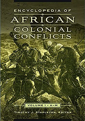 Encyclopedia Of African Colonial Conflicts [2 Volumes]