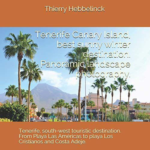 Tenerife Canary Island, Best Sunny Winter Destination. Panoramic Landscape Photographs.: Tenerife, South - West Touristic Destination. From Playa Las Américas To Playa Los Cristianos And Costa Adeje.