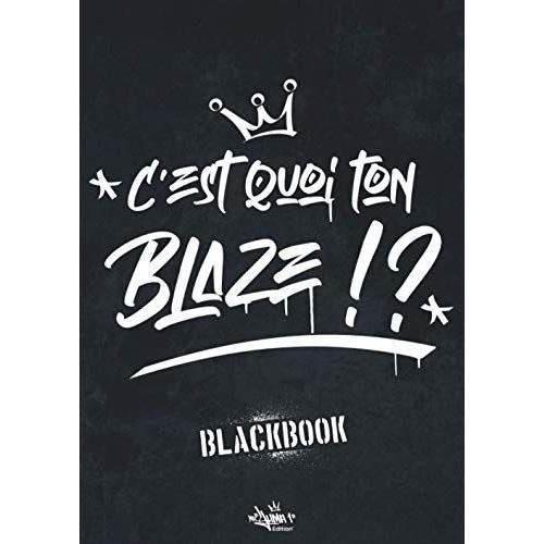 C'est Quoi Ton Blaze !?: Cahier De Dessin Pour Les Graffeurs Amateurs Et Professionnels | Blackbook À Remplir Avec 50 Fiches De Projets Pour Archiver Vos Plus Belles Créations Urbaines | Bonus : 4 Alp