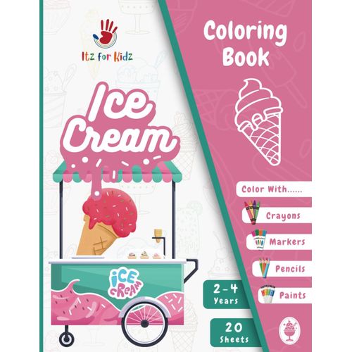 Ice Cream Coloring Book For Toddlers 2-4 Years: Made For Ice Cream Lovers | First Coloring Book | Itz For Kidz (Coloring Book For Toddlers 2-4 Years | Itz For Kidz)