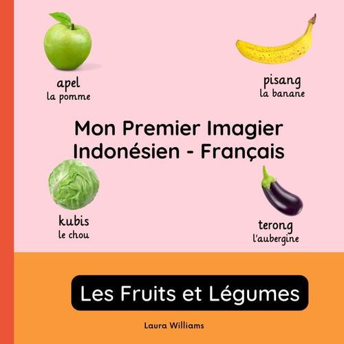 Mon Premier Imagier Indonésien-Français, Les Fruits Et Légumes: Apprendre L'indonésien Pour Enfants Et Débutants - Livre Bilingue Illustré En ... Bilingues Pour Enfants (Français-Indonésien))