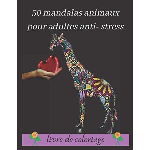 50 Mandalas Animaux Pour Adultes Anti- Stress Livre De Coloriage: Jeux Couleur, Livre À Colorier, 50 Mandalas, Anti- Stress Et Relaxant, Coloriage Pour Adultes Mandalas Animaux, Plusieurs Difficultés,
