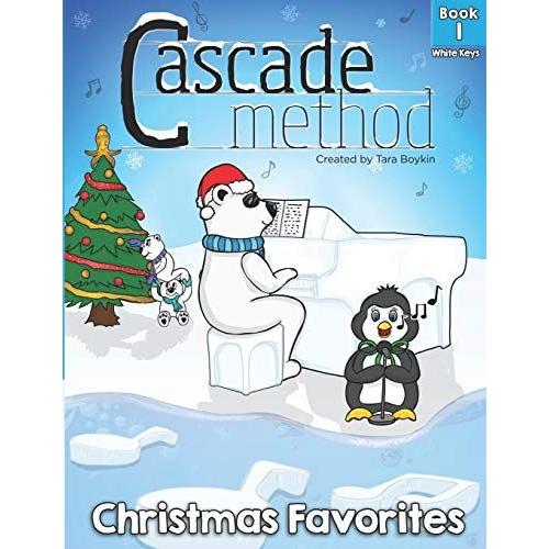 Cascade Method Christmas Favorites Book 1 White Keys By Tara Boykin: Top Favorite Christmas Songs For Beginner Pianists Using White Keys On Piano Teach Yourself Easy Piano Pieces Pop Song Method