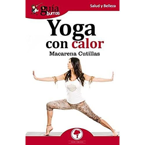 Yoga Con Calor : Todo Lo Que Debes Saber Sobre El Yoga Con Calor