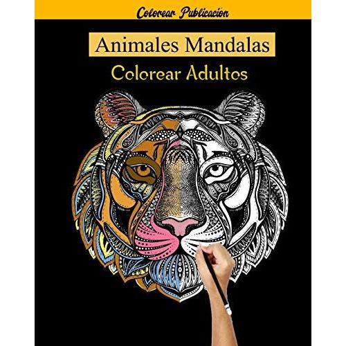 Animales Mandalas Colorear Adultos: 50 Mandalas Animales, Libro De Colorear Para Adultos Mandalas, 50 Diseños Para Aliviar El Estrés Para La Relajación De Adultos