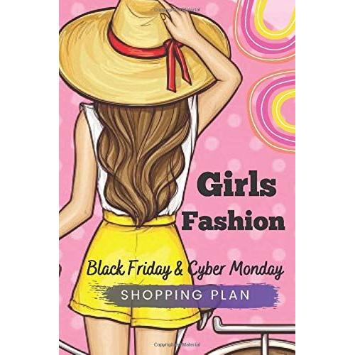 Girls Fashion Black Friday And Cyber Monday Shopping Plan: Girls Fashion Shopping Plan Journal Diary Notebook 110 Pages, 6" X 9" (15.24 X 22.86 Cm), Durable Soft Cover