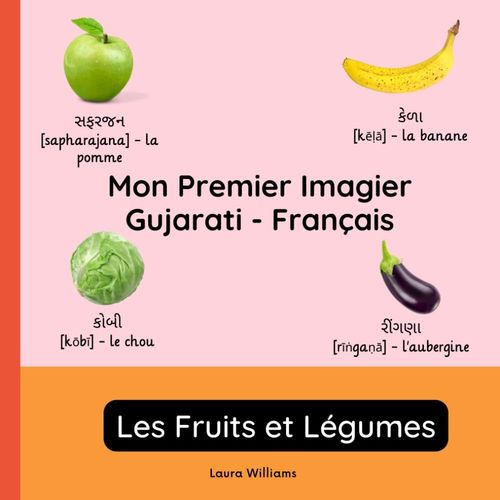 Mon Premier Imagier Gujarati-Français, Les Fruits Et Légumes: Apprendre Le Gujarati Pour Enfants Et Débutants - Livre Bilingue Illustré En Gujarati ... Bilingues Pour Enfants (Français-Gujarati))