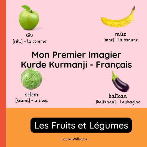 Mon Premier Imagier Kurdish Kurmanji-Français, Les Fruits Et Légumes: Apprendre Le Kurdish Kurmanji Pour Enfants Et Débutants - Livre Bilingue ... Pour Enfants (Français-Kurde Kurmanji))
