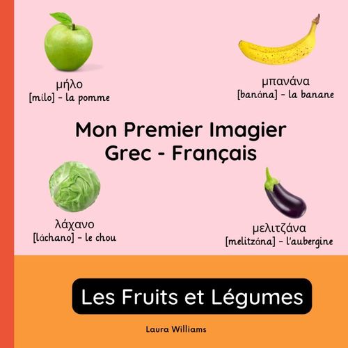 Mon Premier Imagier Grec-Français, Les Fruits Et Légumes: Apprendre Le Grec Pour Enfants Et Débutants - Livre Bilingue Illustré En Grec Avec ... Bilingues Pour Enfants (Français-Grec))