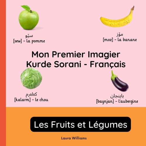 Mon Premier Imagier Kurde Sorani-Français, Les Fruits Et Légumes: Apprendre Le Kurde Sorani Pour Enfants Et Débutants - Livre Bilingue Illustré En ... Pour Enfants (Français-Kurde Sorani))