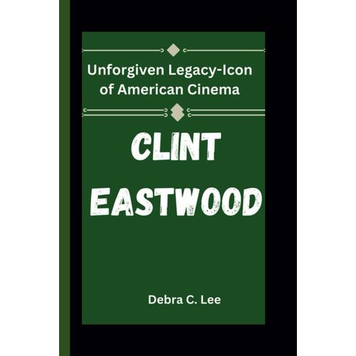 Clint Eastwood: Unforgiven Legacy-Icon Of American Cinema: 65 (Secret Order Of The Guardians-Enigma Of The Ancient World)