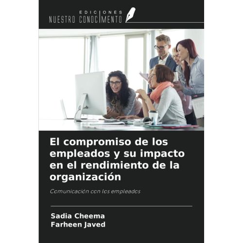 El Compromiso De Los Empleados Y Su Impacto En El Rendimiento De La Organización