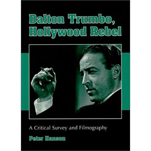 Dalton Trumbo, Hollywood Rebel: A Critical Survey And Filmography