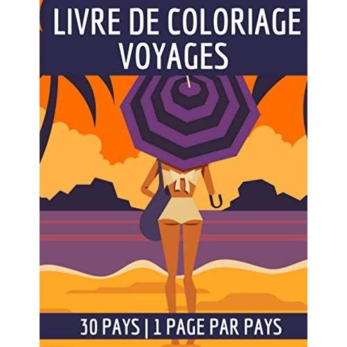 Livre De Coloriage Voyages: Livre De Coloriage Adultes Grand Format | Thème Du Voyage Avec Un Pays Par Page | Carnet De Coloriage Voyages