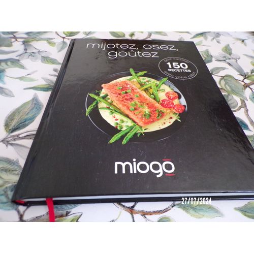 Mijotez, Osez, Goûtez Pour Cuisiner 150 Recettes Robot Miogo