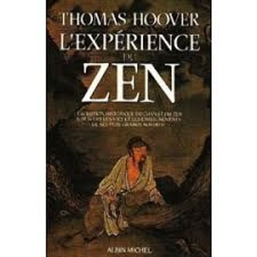 LExpérience Du Zen LEvolution Historique Du Chan Et Du Zen À Travers Les Vies Et Les Enseignements De Ses Plus Grands Maîtres