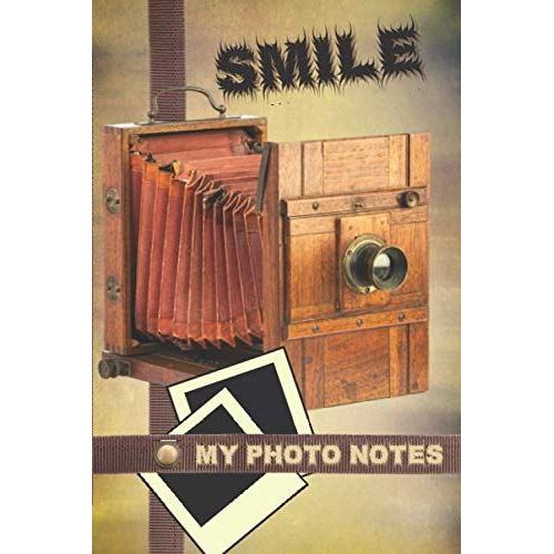 Smile My Photo Notes - Undated Ultimate Photography Logbook & Journal To Record & Track Camera Settings For Amateur & Professional Photographers: Cute Images Photographer's Workbook / Taking Good Pict