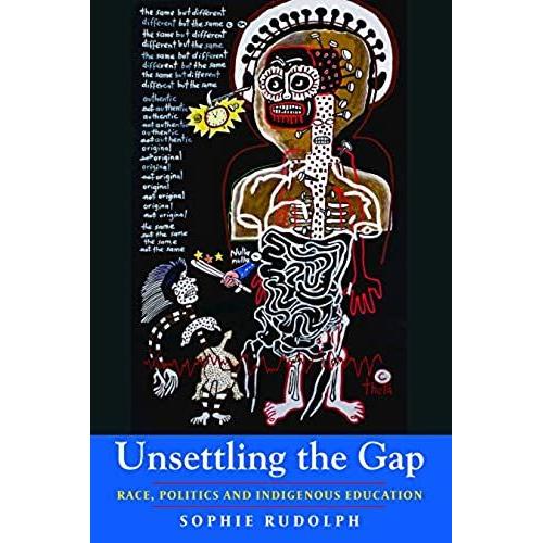 Unsettling The Gap: Race, Politics And Indigenous Education (Global Studies In Education)