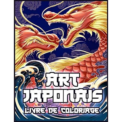 Art Japonais: Beau Livre De Coloriage Pour Adultes Et Adolescents Avec Des Thèmes Du Japon (Livre De Coloriage Pour Adultes)