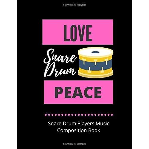 Love Snare Drum Peace | Snare Drum Players Music Composition Book: 8.5 X 11 | 58 Lined Pages For Notes + 58 Staff Paper Pages For Music Composing | Gift For Snare Drummers, Teachers, Songwriters, Stud