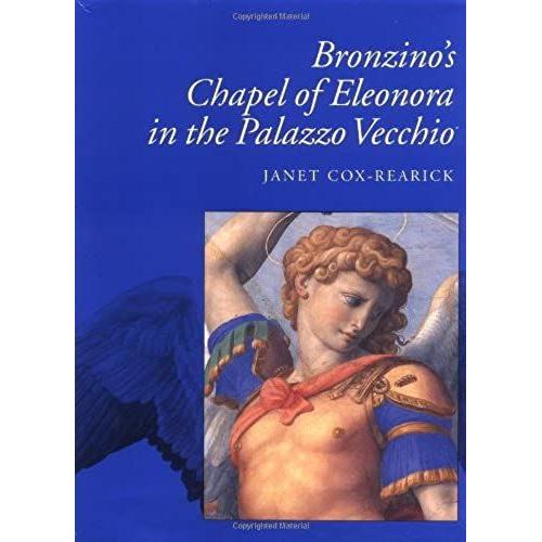 Bronzino's Chapel Of Eleonora In The Palazzo Vecchio (California Studies In The History Of Art)