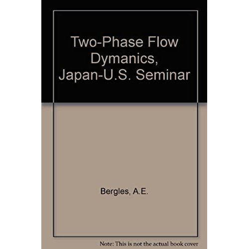 Two-Phase Flow Dymanics, Japan-U.S. Seminar