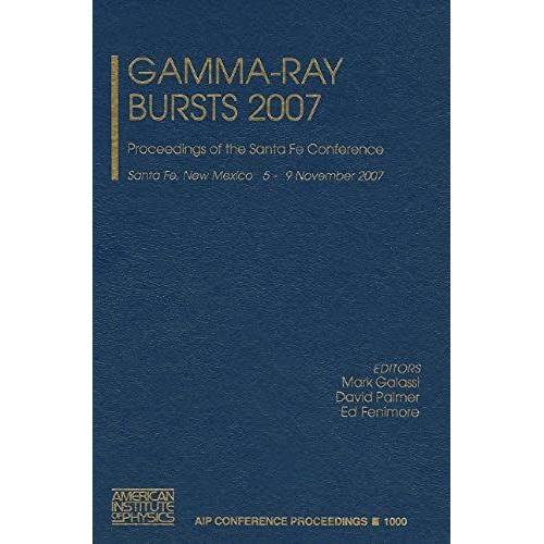 Gamma-Ray Bursts 2007: Proceedings Of The Santa Fe Conference (Aip Conference Proceedings)